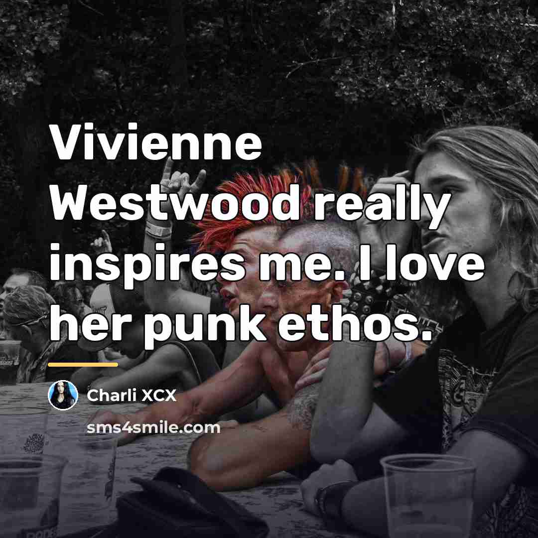“Vivienne Westwood really inspires me. I love her punk ethos.…” quote by Charli XCX