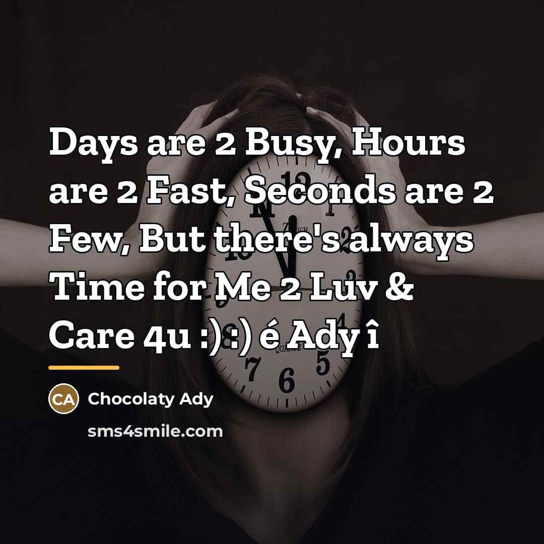 “Days are 2 Busy, Hours are 2 Fast, Seconds are…” quote by Chocolaty Ady