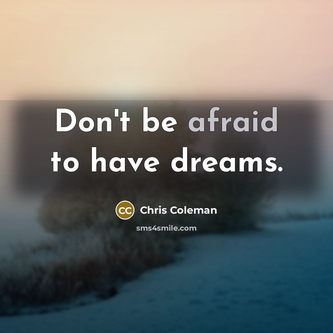 “Don't be afraid to have dreams.…” quote by Chris Coleman