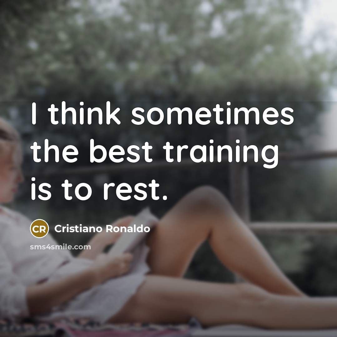 “I think sometimes the best training is to rest.…” quote by Cristiano Ronaldo