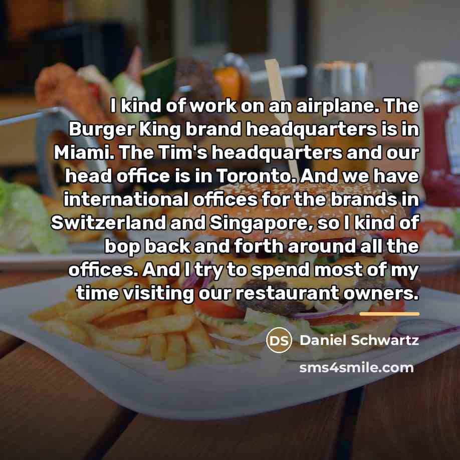 “I kind of work on an airplane. The Burger King…” quote by Daniel Schwartz
