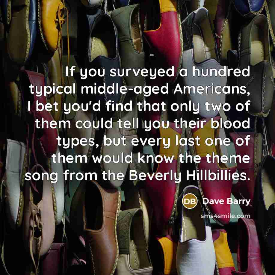 “If you surveyed a hundred typical middle-aged Americans, I bet…” quote by Dave Barry