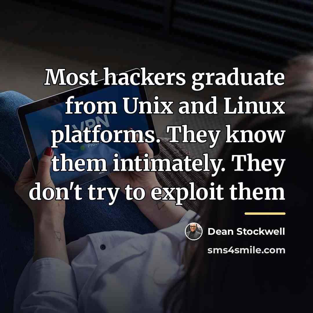 “Most hackers graduate from Unix and Linux platforms. They know…” quote by Dean Stockwell