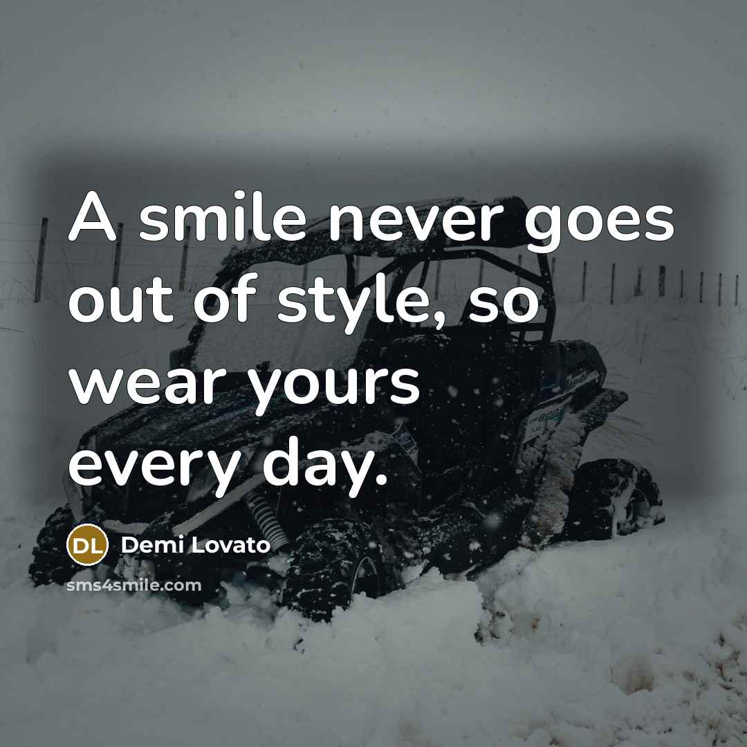 “A smile never goes out of style, so wear yours…” quote by Demi Lovato