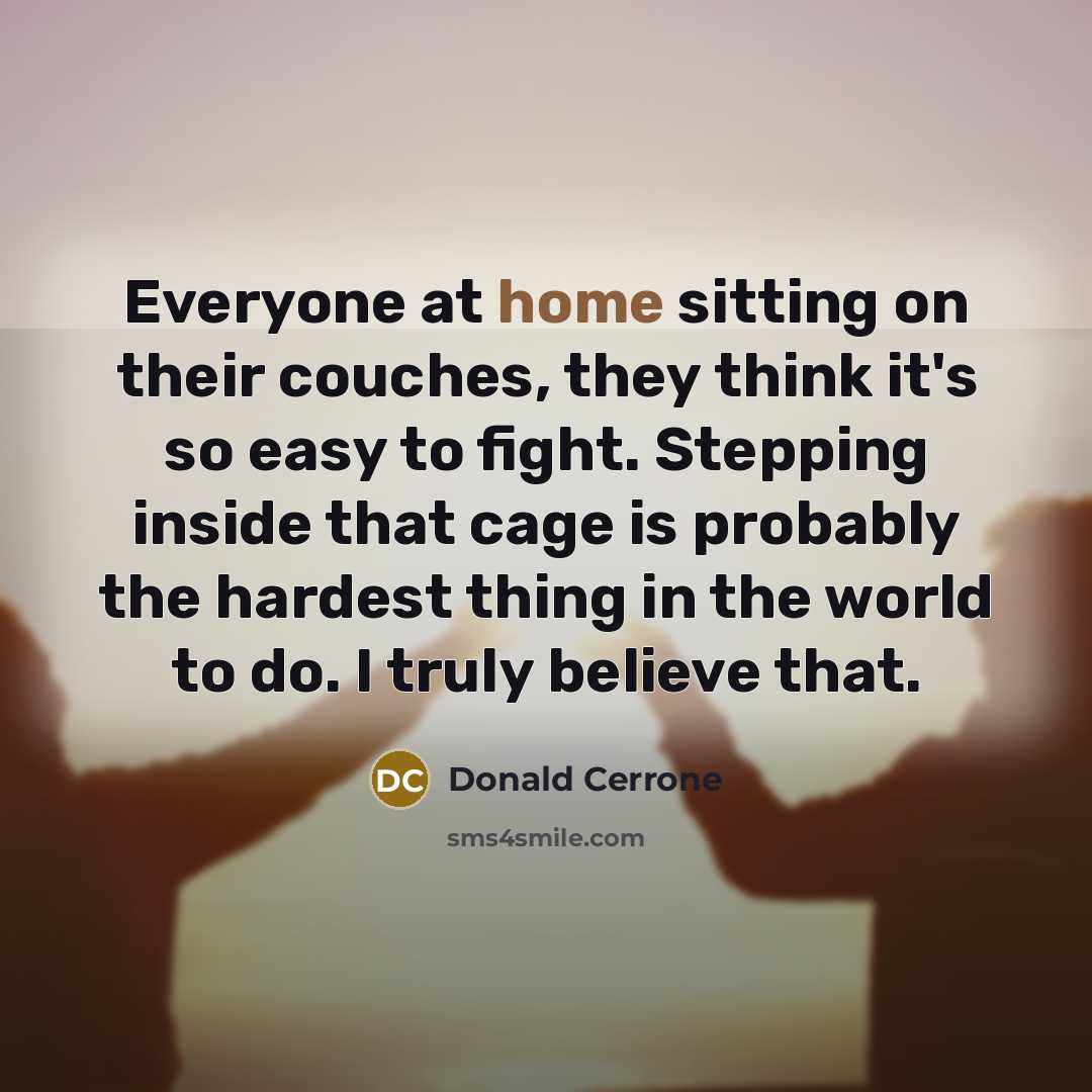 “Everyone at home sitting on their couches, they think it's…” quote by Donald Cerrone