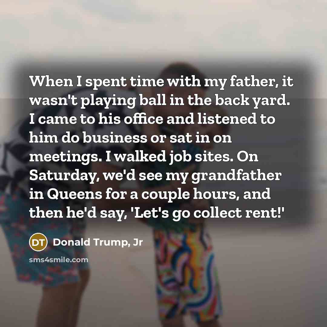 “When I spent time with my father, it wasn't playing…” quote by Donald Trump, Jr