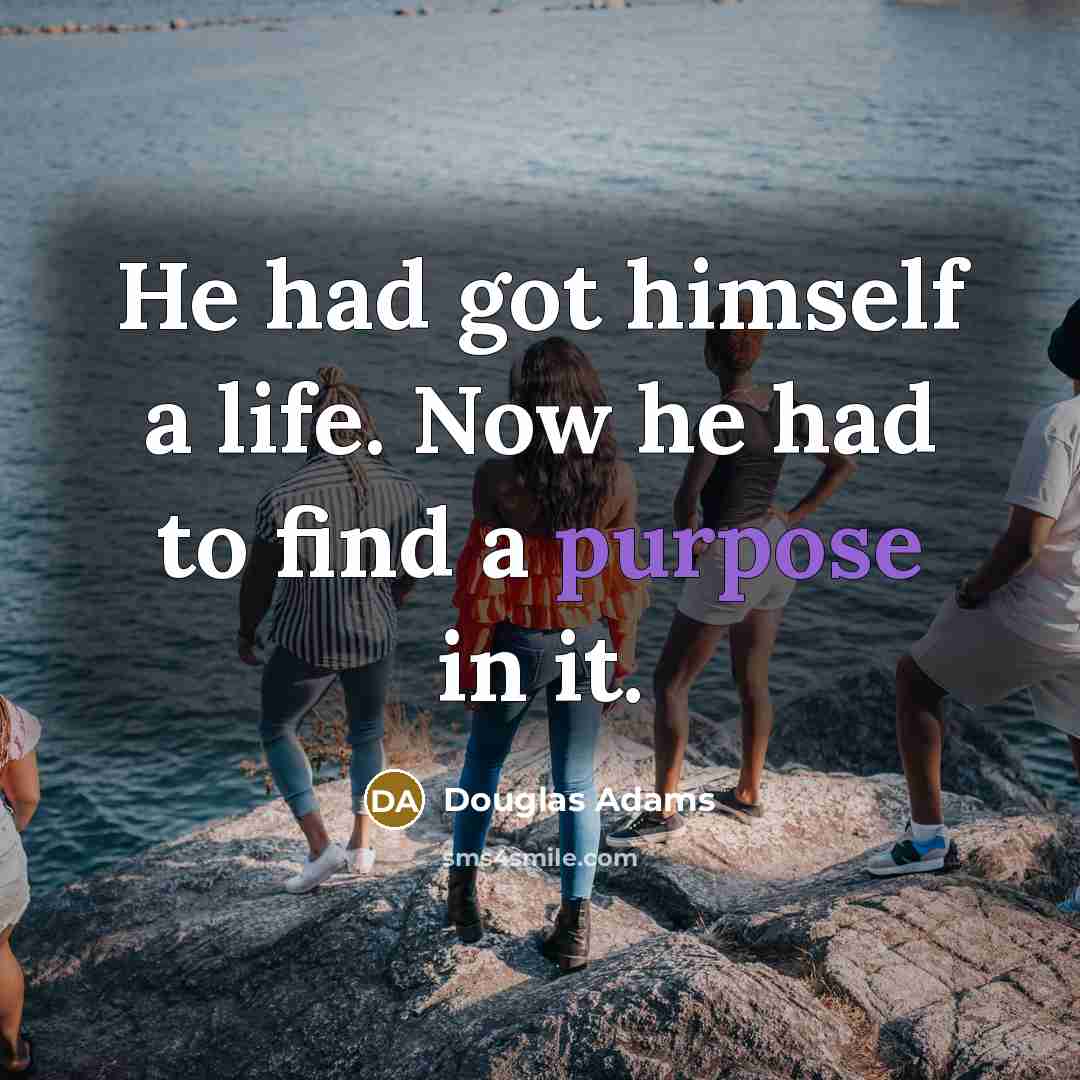 “He had got himself a life. Now he had to…” quote by Douglas Adams