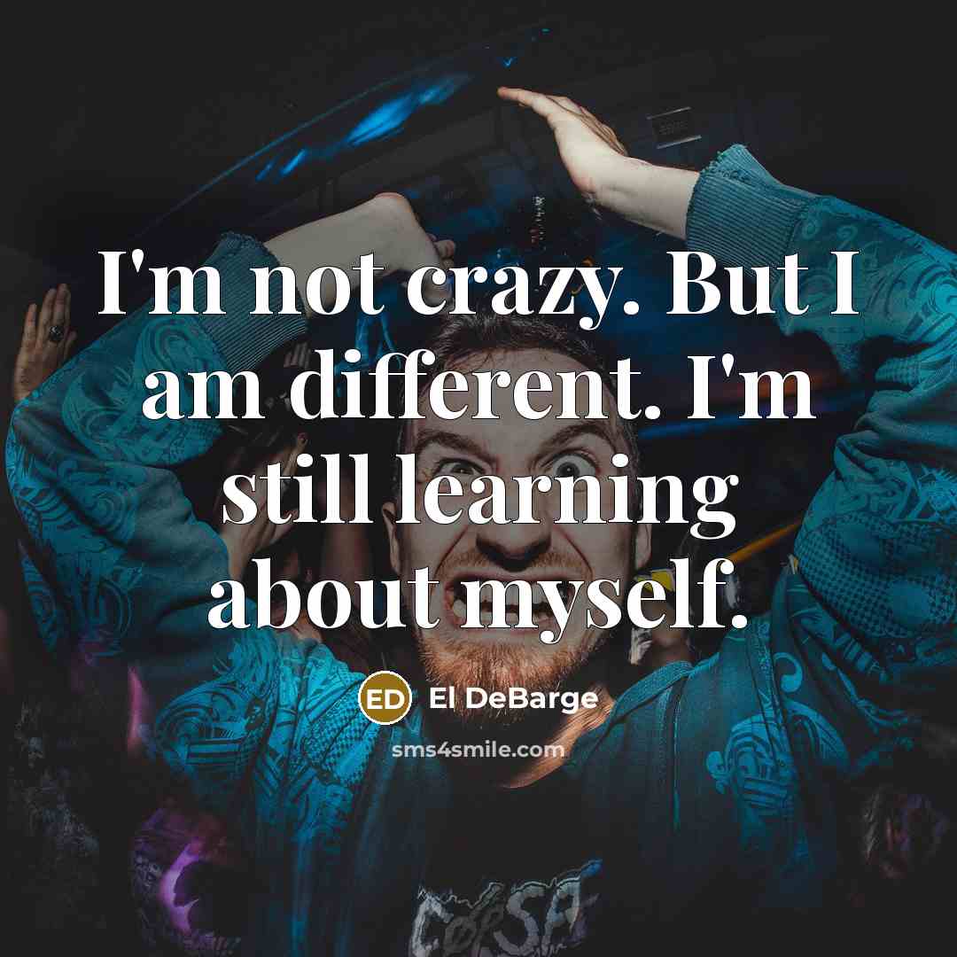 “I'm not crazy. But I am different. I'm still learning…” quote by El DeBarge