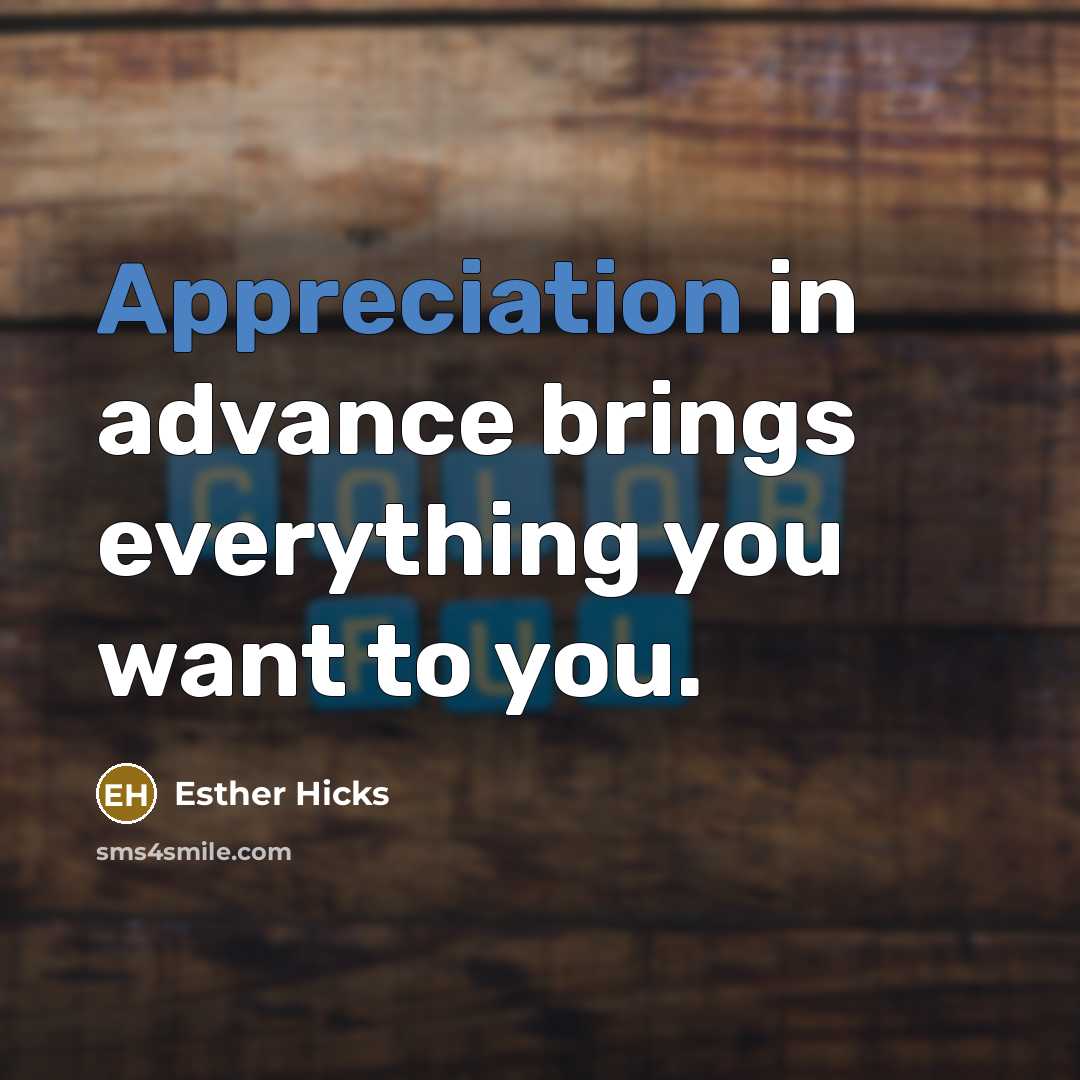 “Appreciation in advance brings everything you want to you.…” quote by Esther Hicks