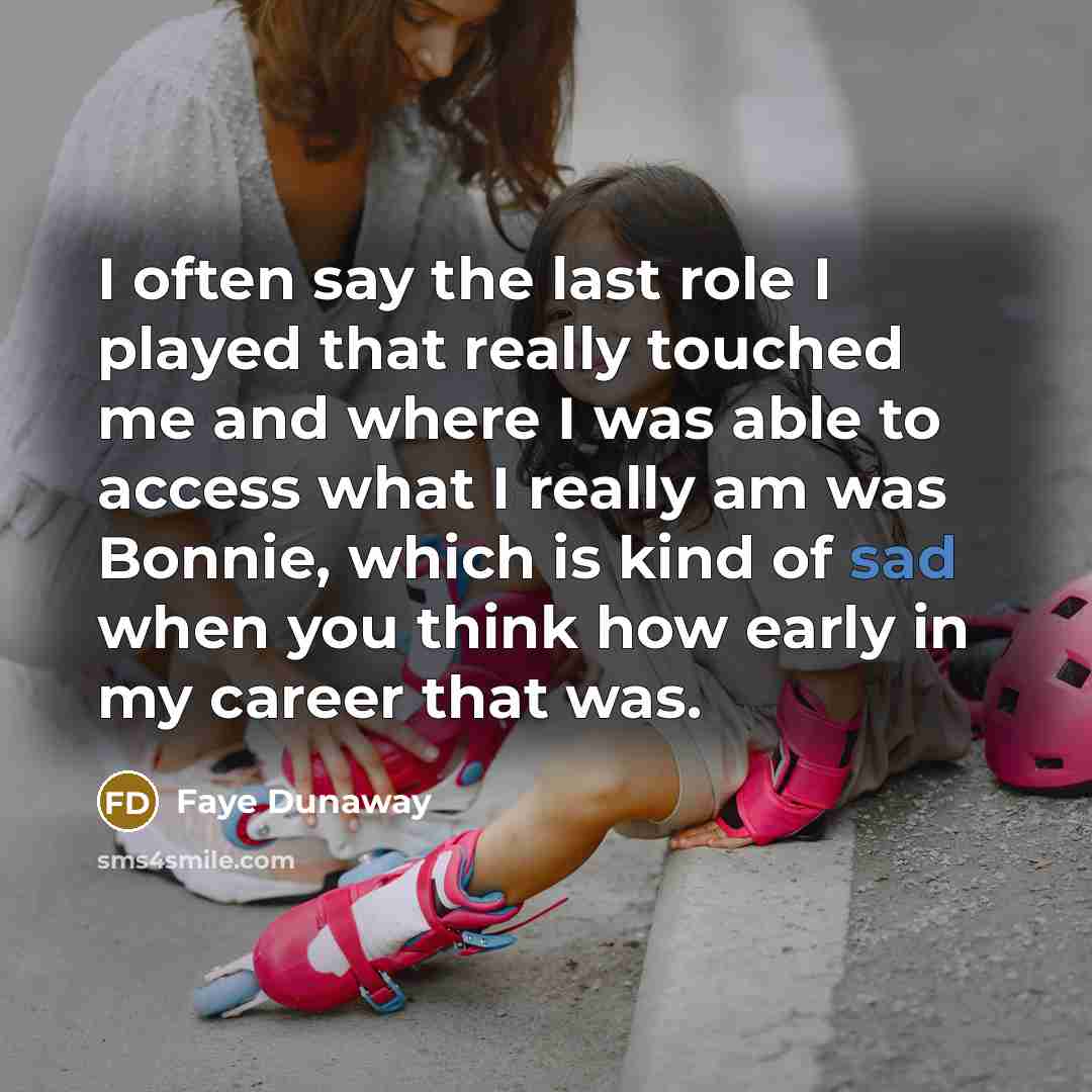 “I often say the last role I played that really…” quote by Faye Dunaway