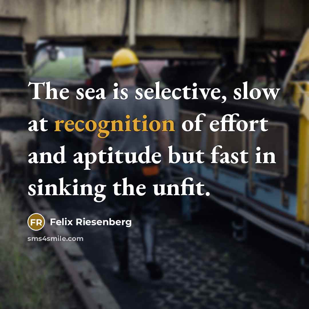 “The sea is selective, slow at recognition of effort and…” quote by Felix Riesenberg