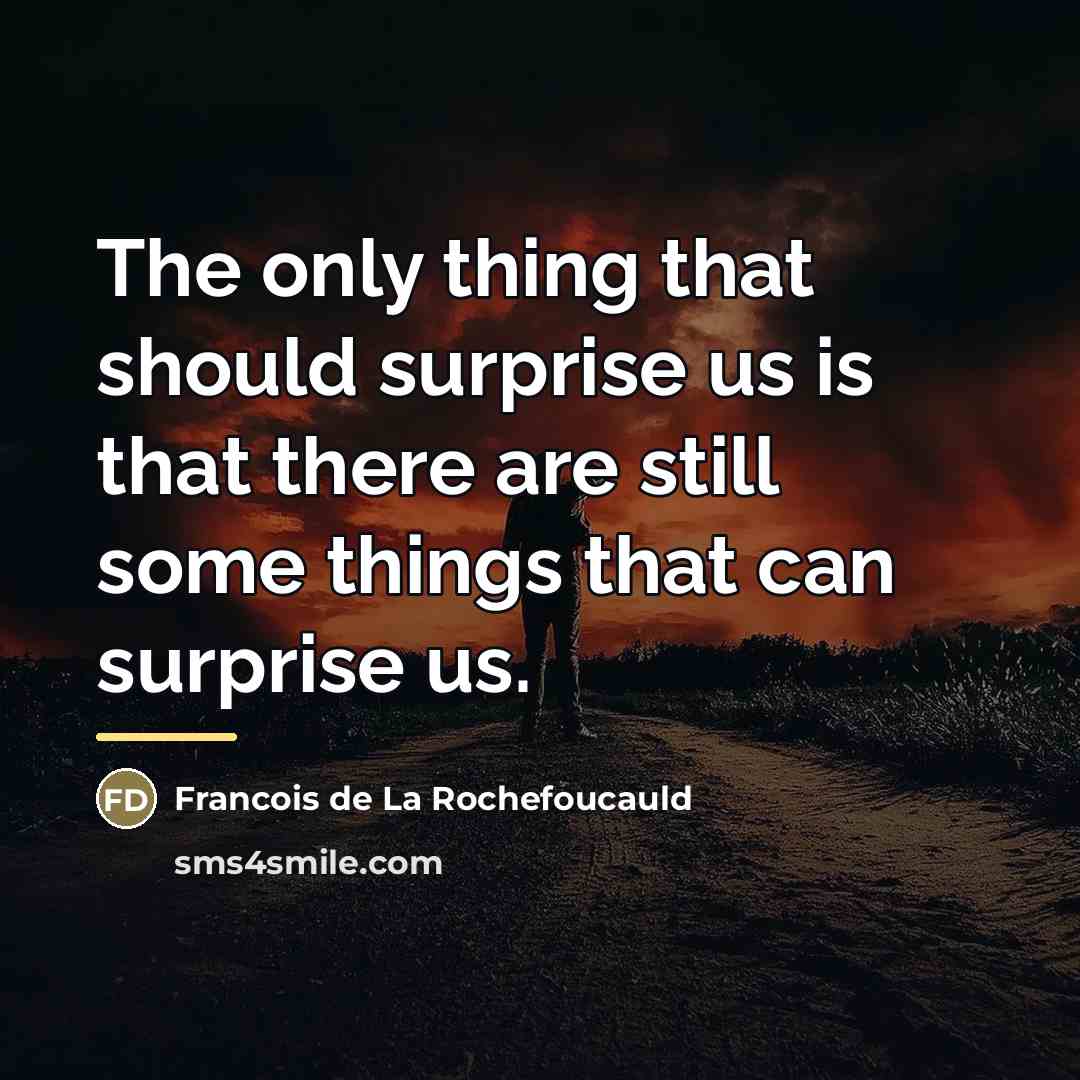 “The only thing that should surprise us is that there…” quote by Francois de La Rochefoucauld