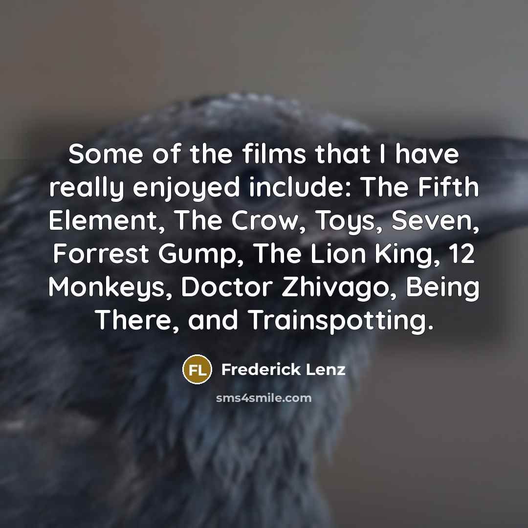 “Some of the films that I have really enjoyed include:…” quote by Frederick Lenz