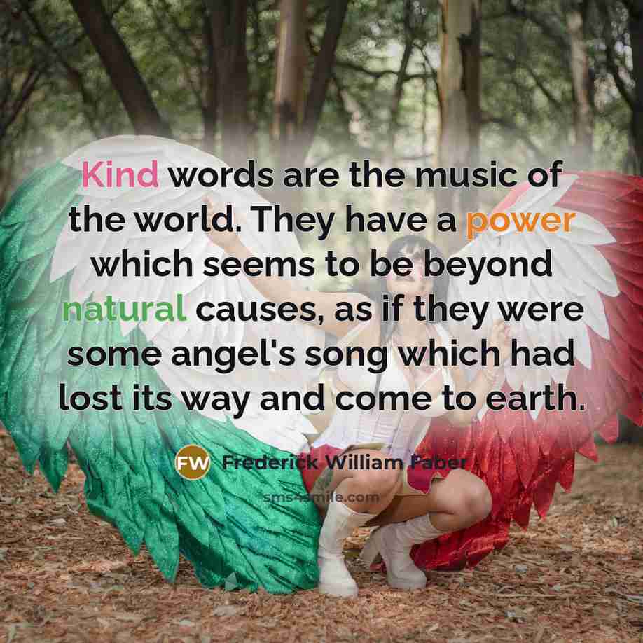 “Kind words are the music of the world. They have…” quote by Frederick William Faber