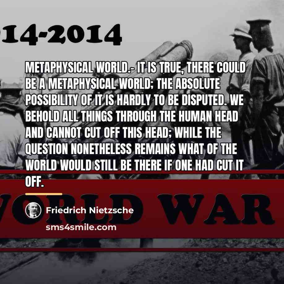 “Metaphysical world.- It is true, there could be a metaphysical…” quote by Friedrich Nietzsche