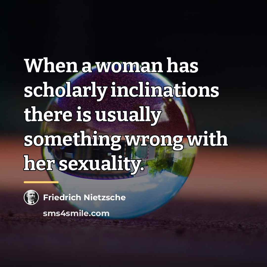 “When a woman has scholarly inclinations there is usually something…” quote by Friedrich Nietzsche