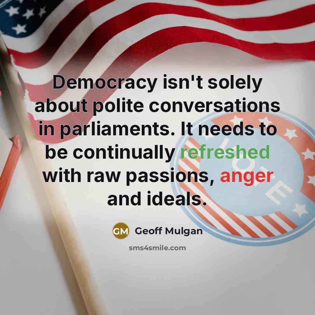 “Democracy isn't solely about polite conversations in parliaments. It needs…” quote by Geoff Mulgan