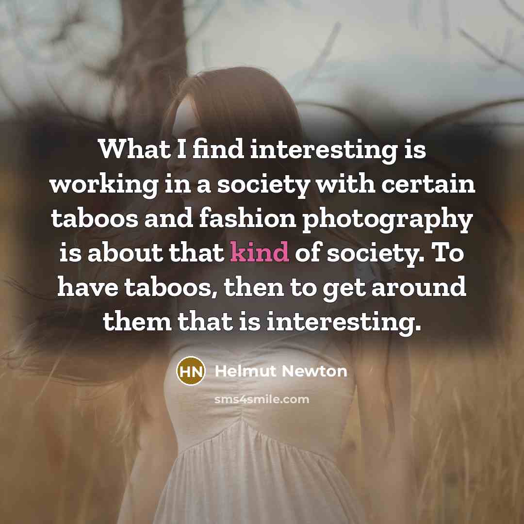 “What I find interesting is working in a society with…” quote by Helmut Newton