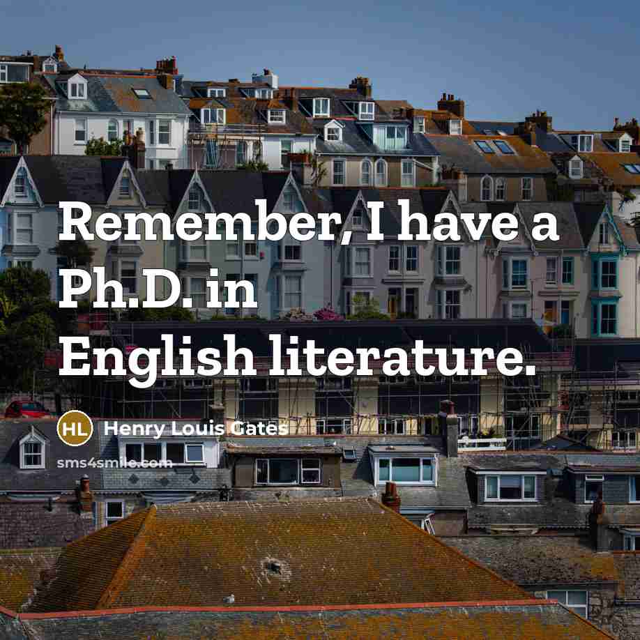 “Remember, I have a Ph.D. in English literature.…” quote by Henry Louis Gates