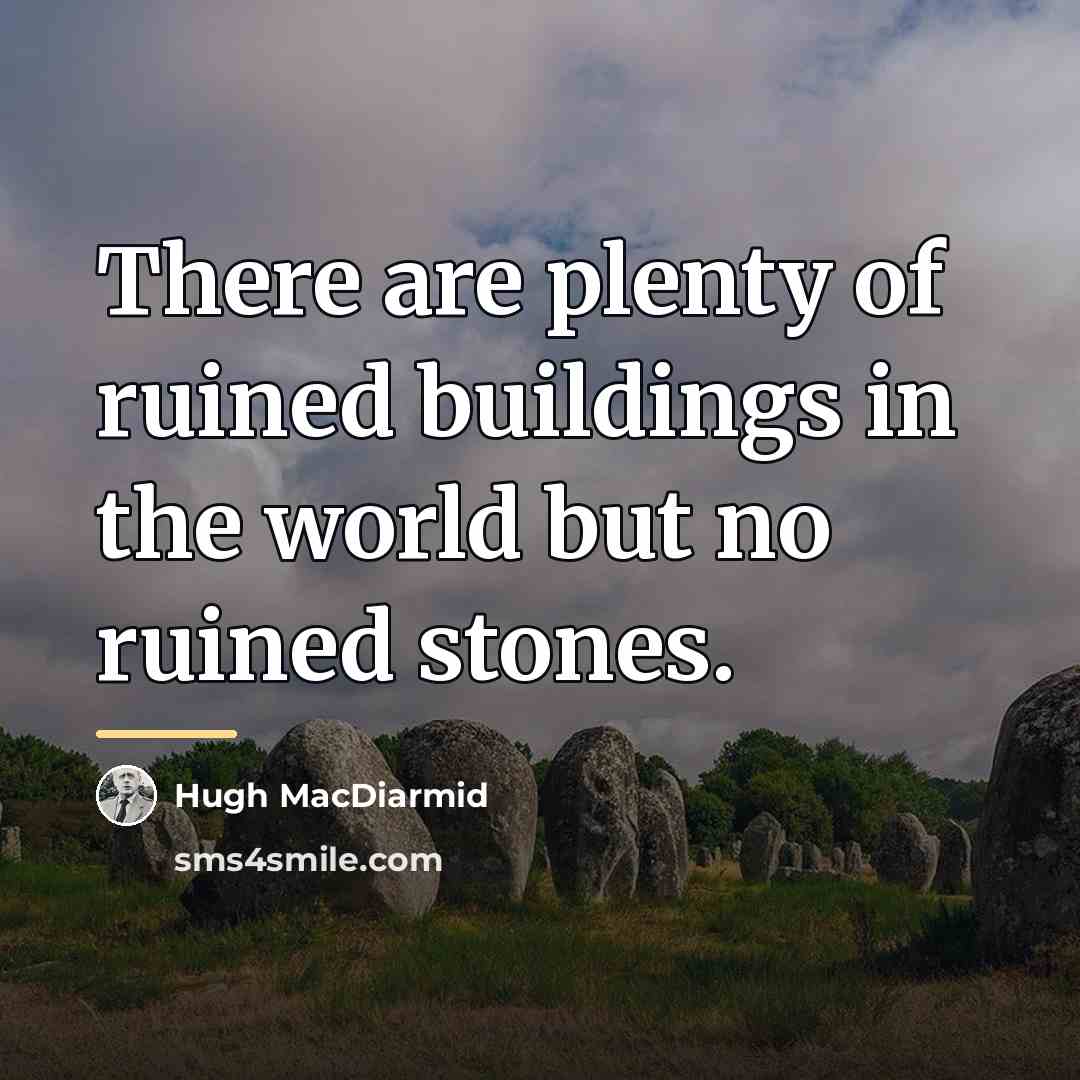 “There are plenty of ruined buildings in the world but…” quote by Hugh MacDiarmid