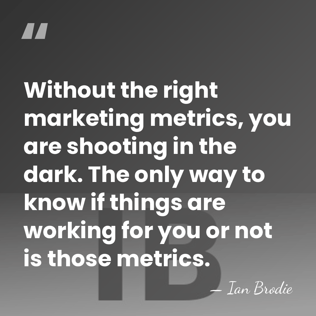 Without the right marketing metrics, you are shooting in the dark. The&hellip; - Ian Brodie