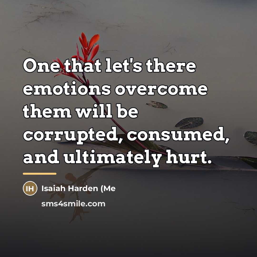 “One that let's there emotions overcome them will be corrupted,…” quote by Isaiah Harden (Me