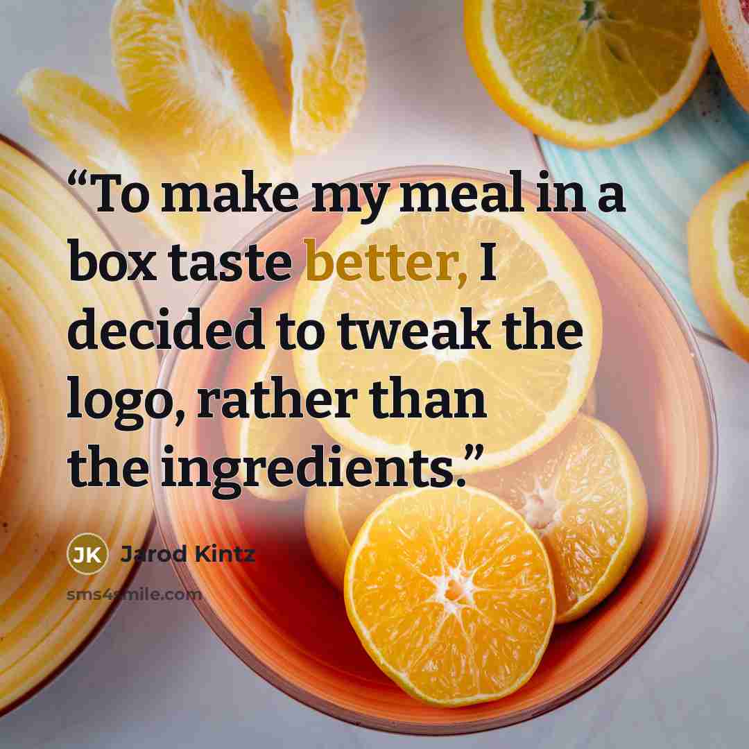 “To make my meal in a box taste better, I decided to tweak the logo, rather than the ingredients.” quote by Jarod Kintz