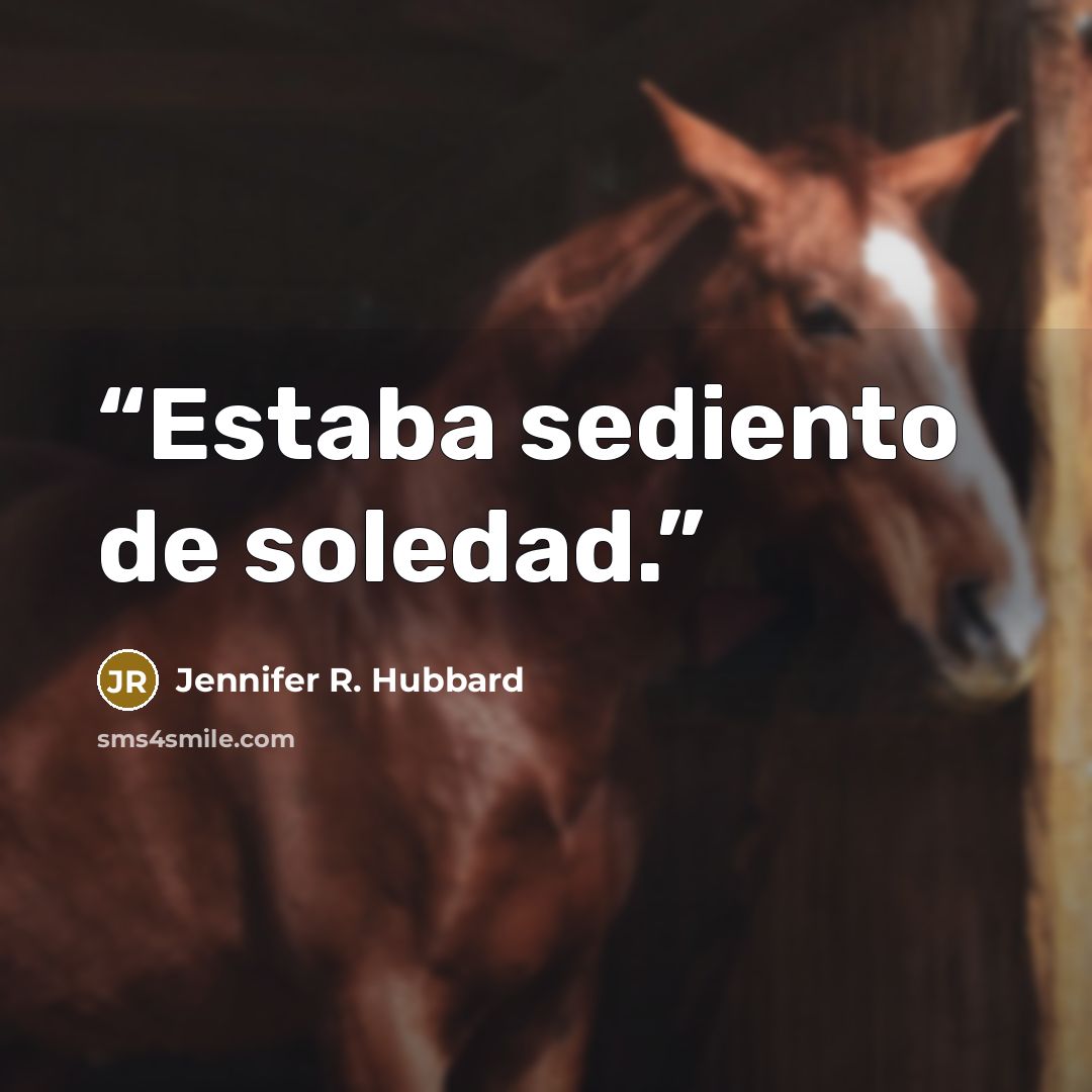 “Estaba sediento de soledad.” quote by Jennifer R. Hubbard