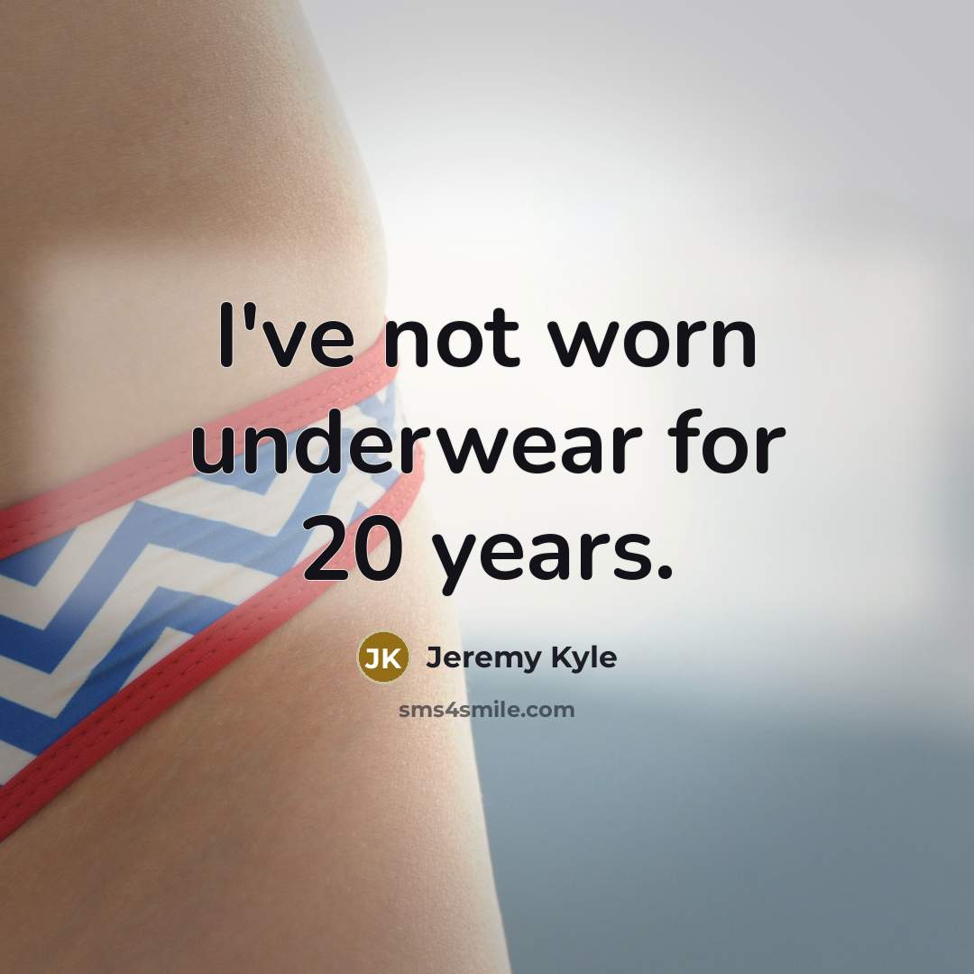 “I've not worn underwear for 20 years.…” quote by Jeremy Kyle