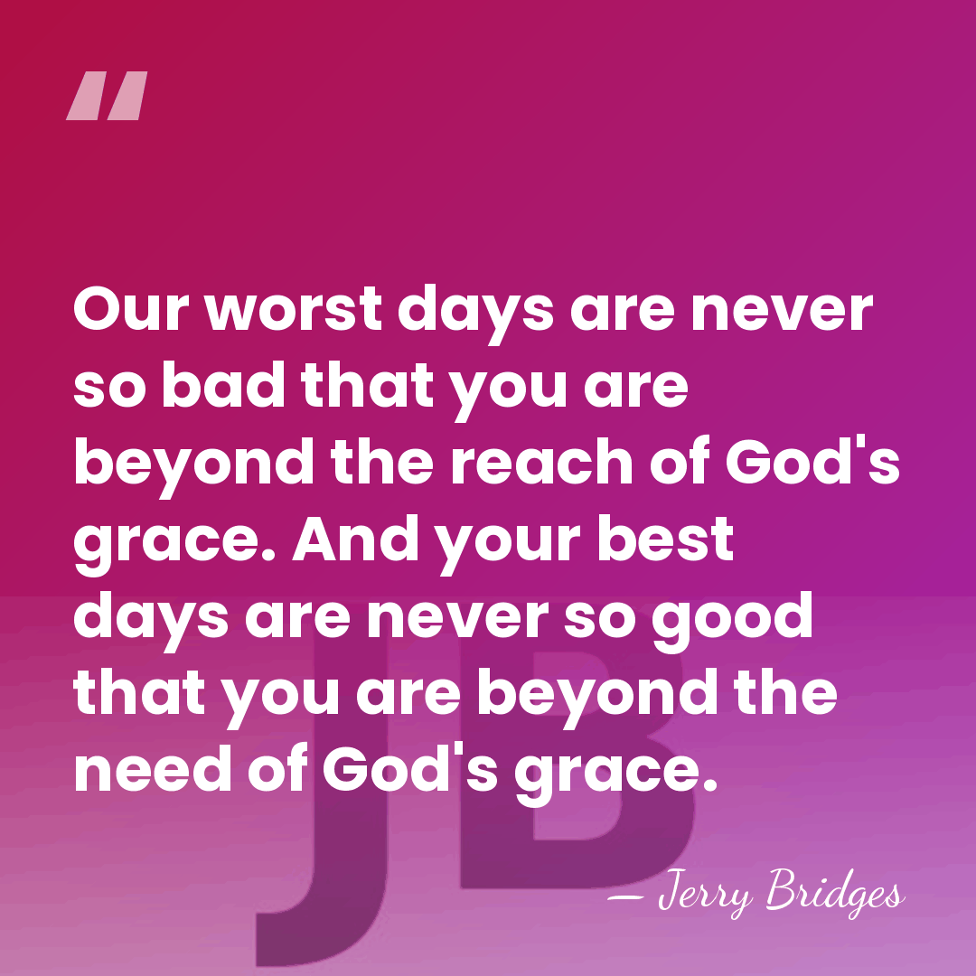 Our worst days are never so bad that you are beyond the&hellip; - Jerry Bridges