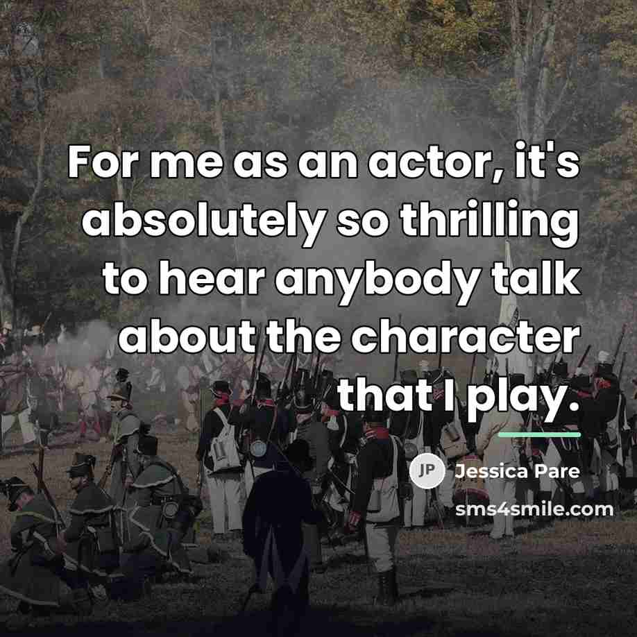 “For me as an actor, it's absolutely so thrilling to…” quote by Jessica Pare