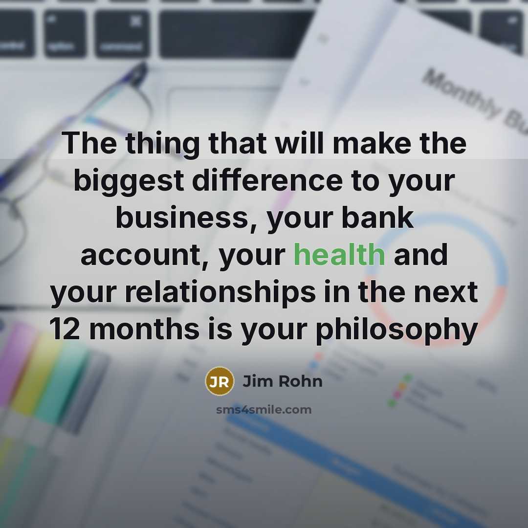 “The thing that will make the biggest difference to your…” quote by Jim Rohn