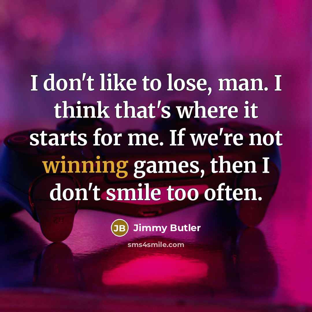 “I don't like to lose, man. I think that's where…” quote by Jimmy Butler
