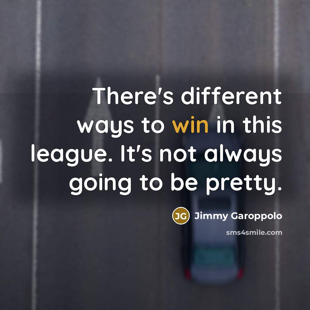 “There's different ways to win in this league. It's not…” quote by Jimmy Garoppolo