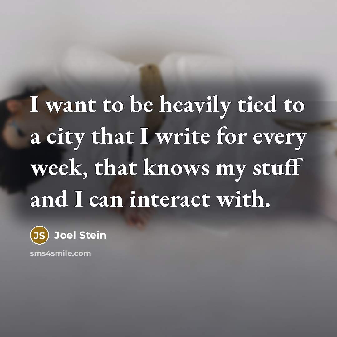“I want to be heavily tied to a city that…” quote by Joel Stein