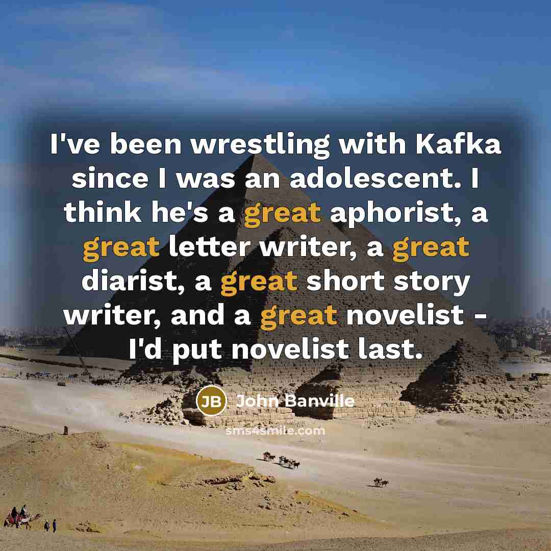 “I've been wrestling with Kafka since I was an adolescent.…” quote by John Banville