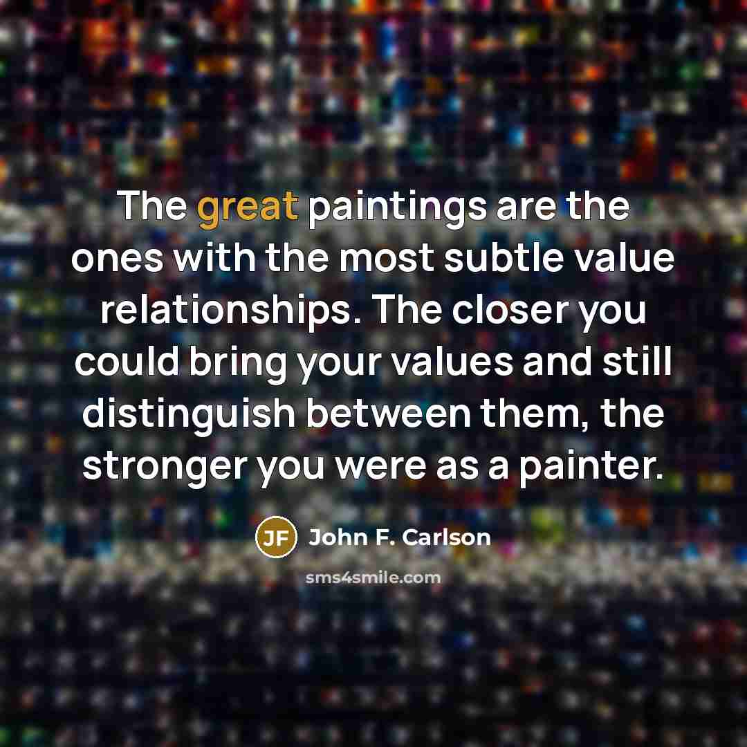 “The great paintings are the ones with the most subtle…” quote by John F. Carlson