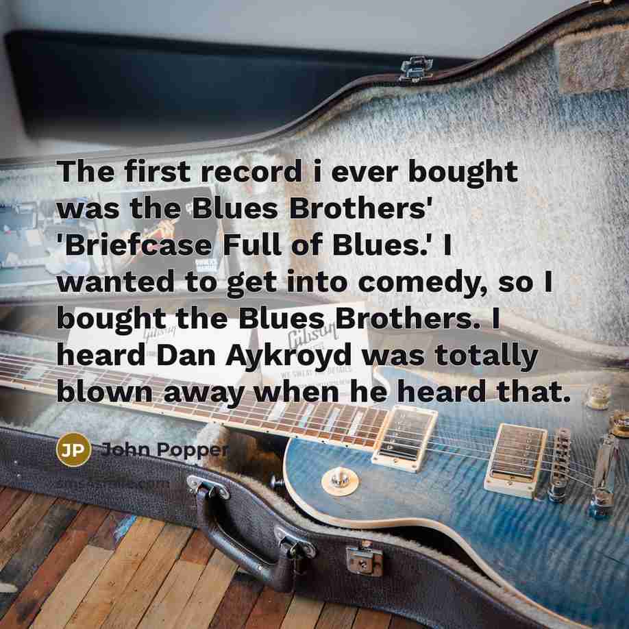 “The first record i ever bought was the Blues Brothers'…” quote by John Popper