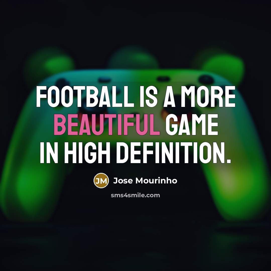 “Football is a more beautiful game in high definition.…” quote by Jose Mourinho