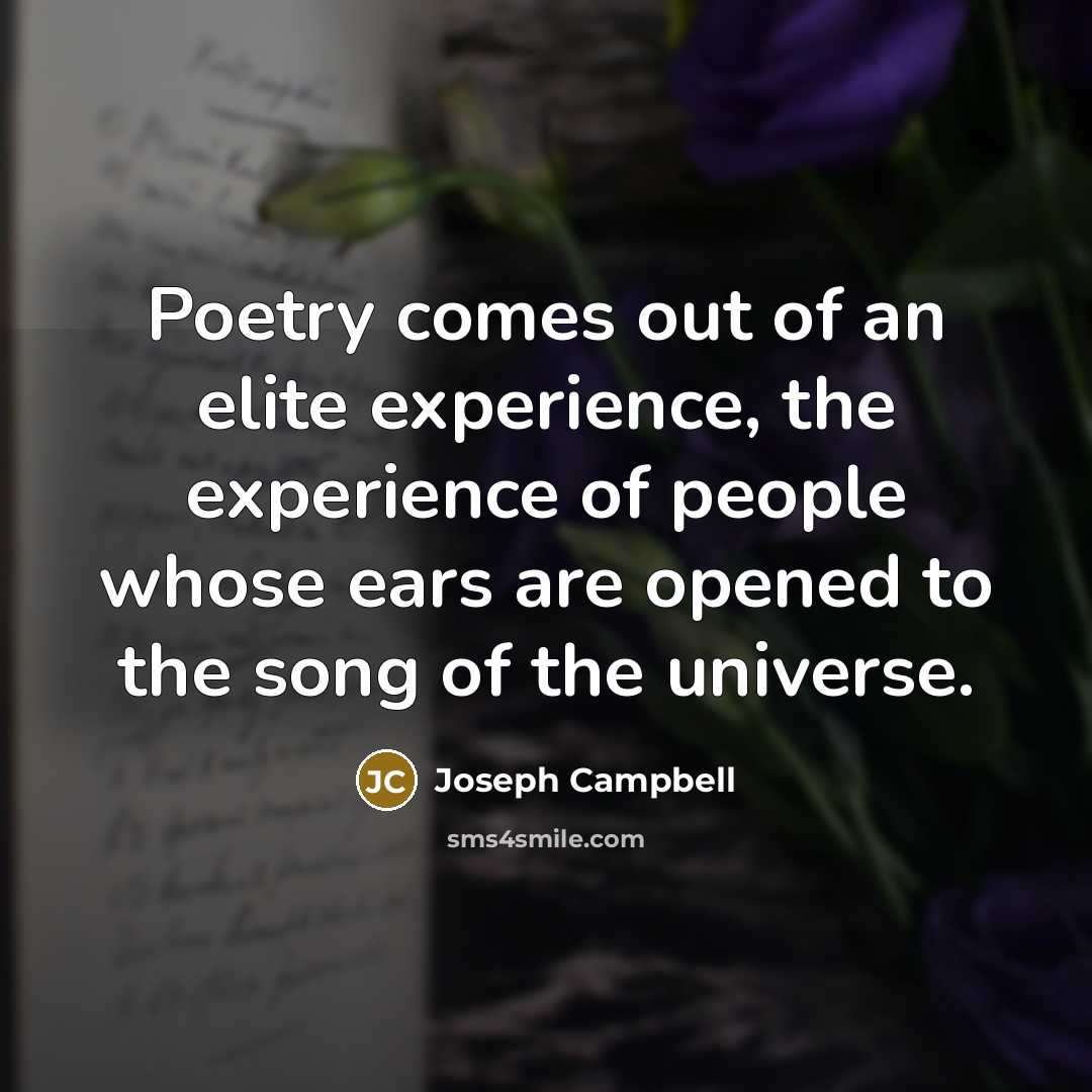 “Poetry comes out of an elite experience, the experience of…” quote by Joseph Campbell