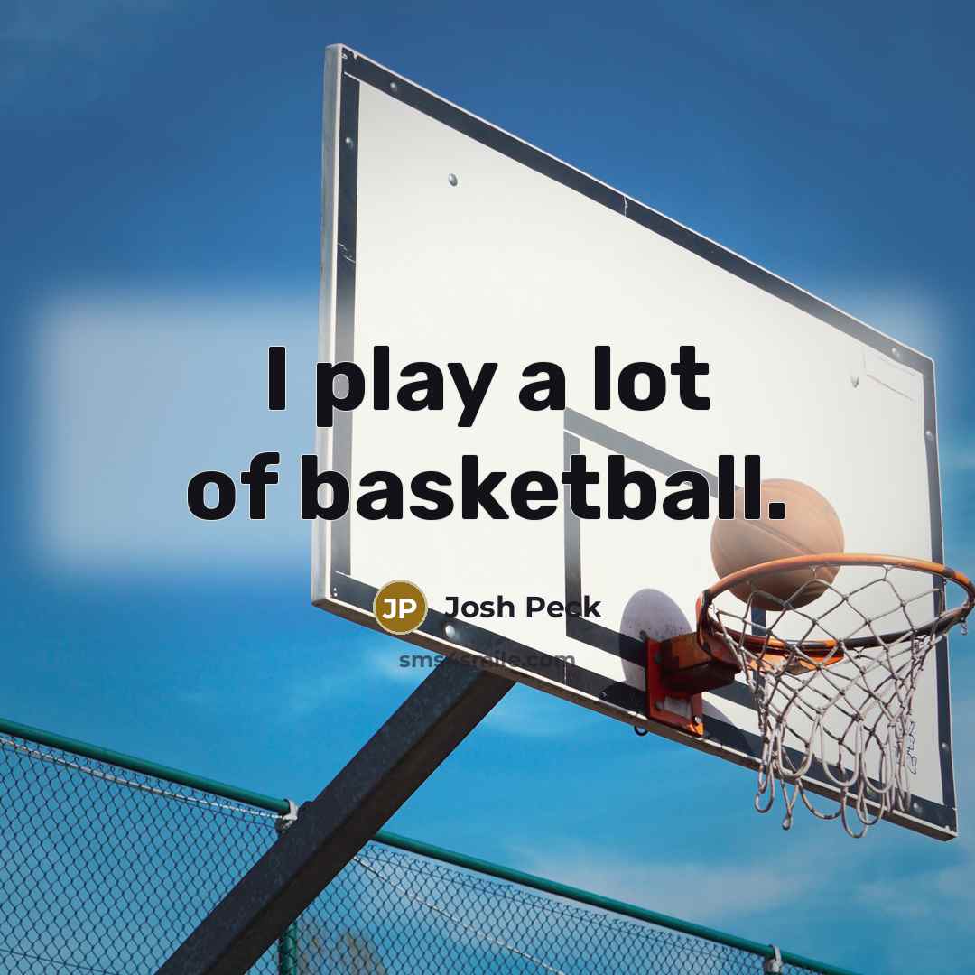 “I play a lot of basketball.…” quote by Josh Peck