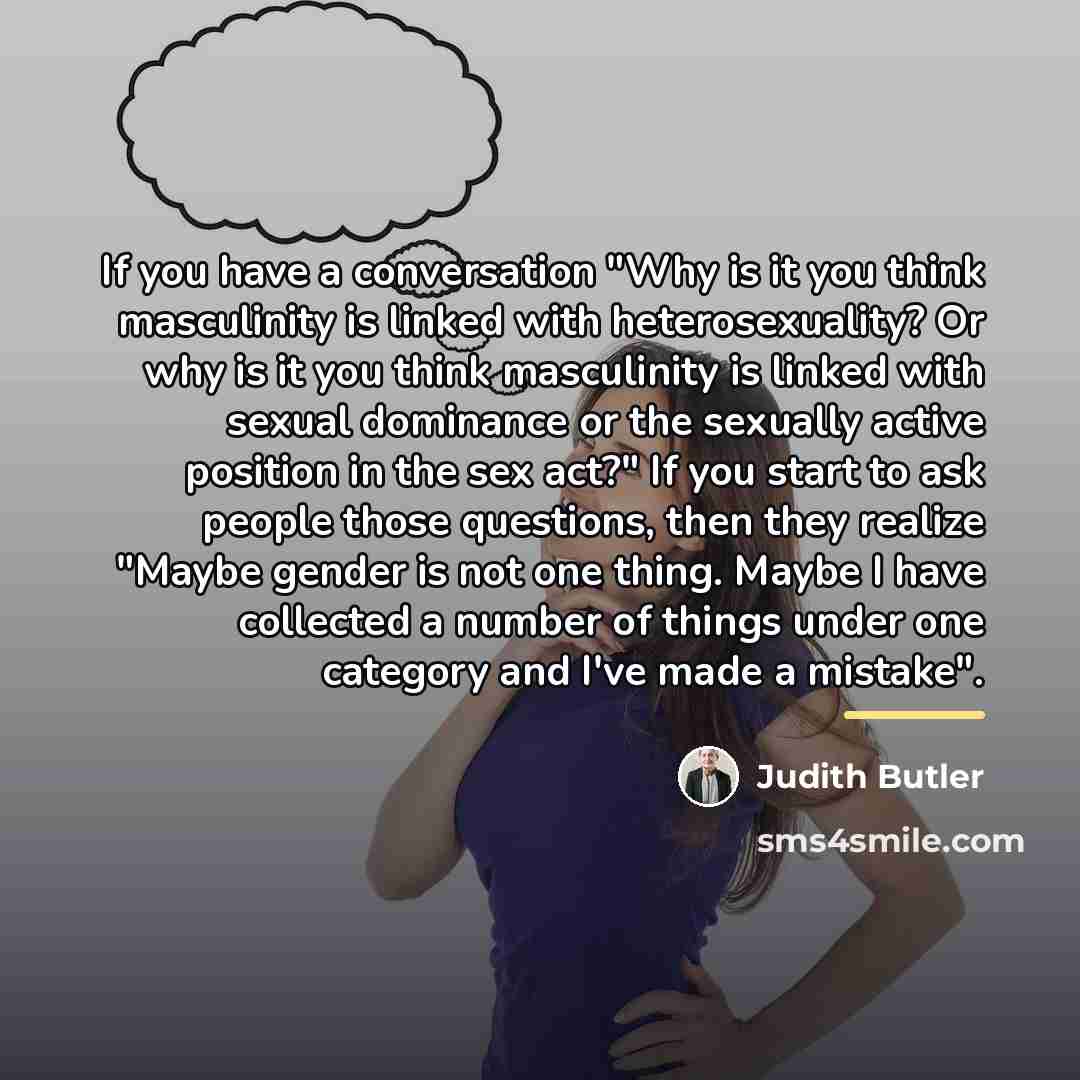 “If you have a conversation "Why is it you think…” quote by Judith Butler