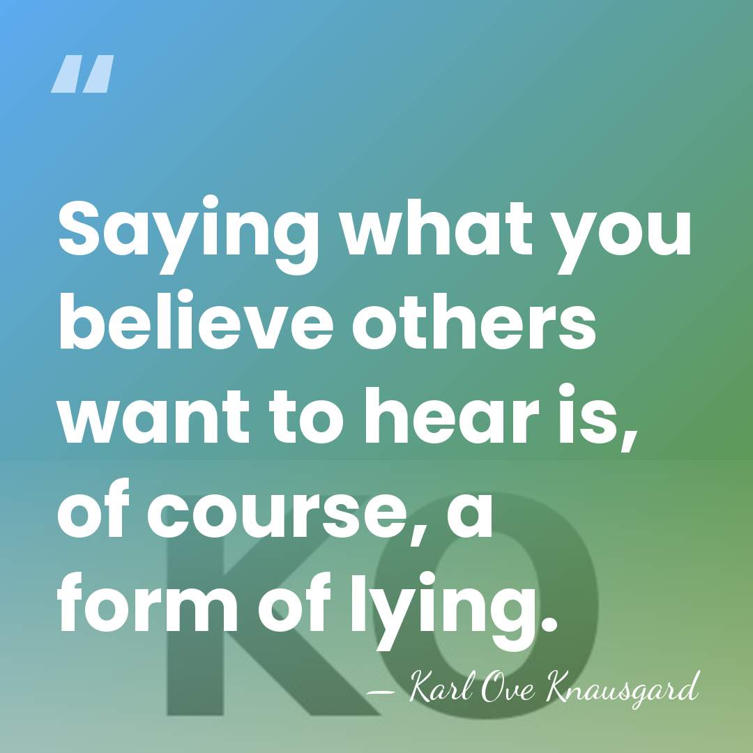 Saying what you believe others want to hear is, of course, a&hellip; - Karl Ove Knausgard