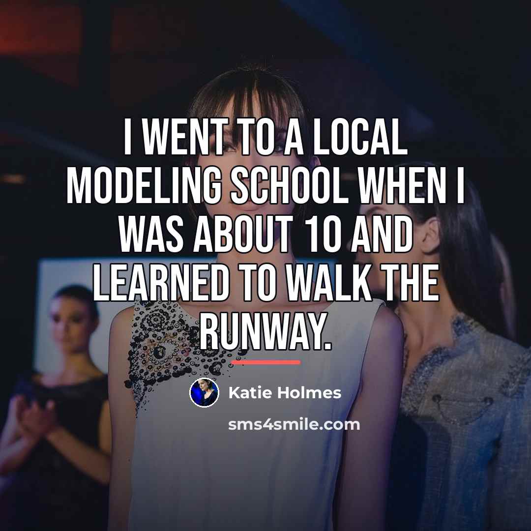“I went to a local modeling school when I was…” quote by Katie Holmes