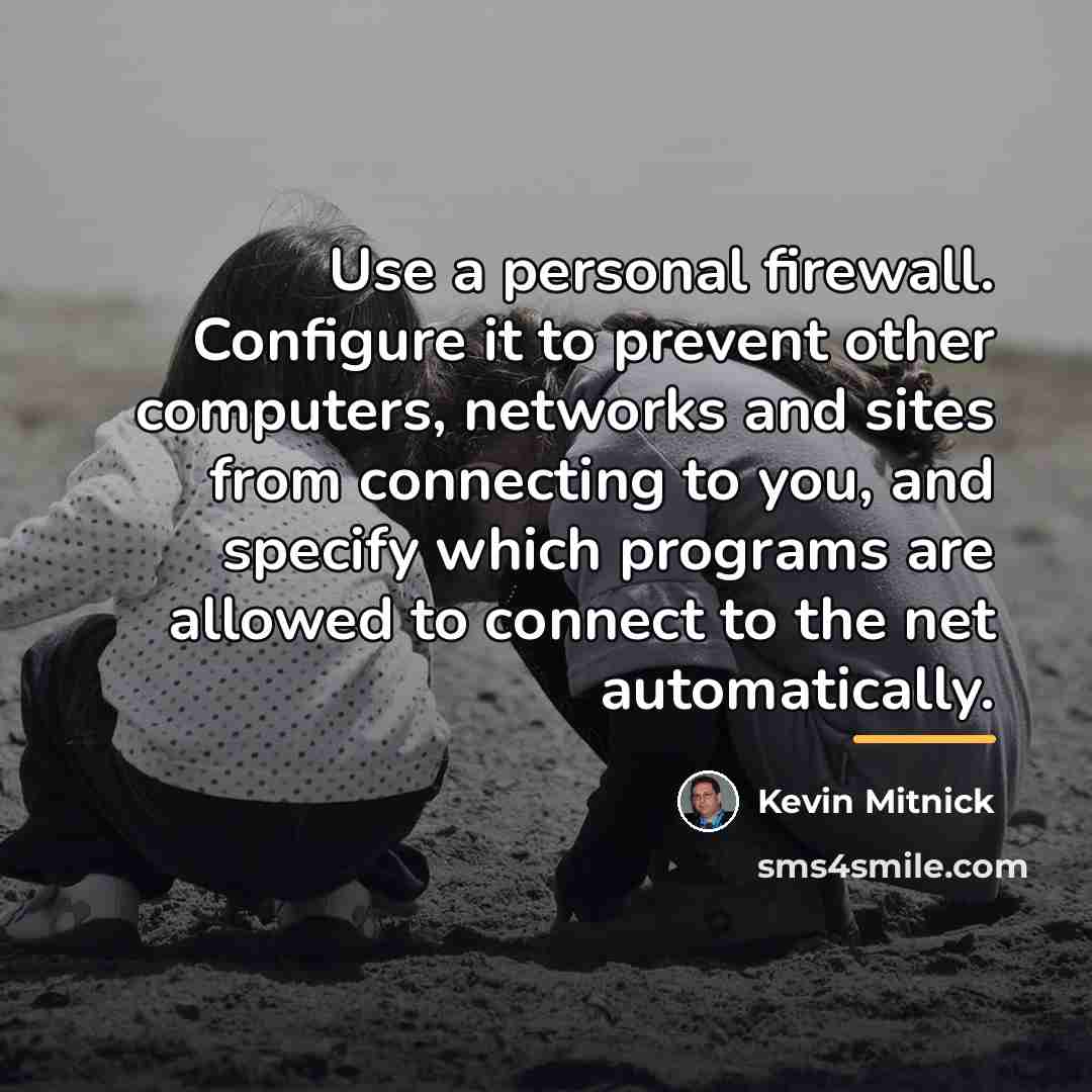 “Use a personal firewall. Configure it to prevent other computers,…” quote by Kevin Mitnick