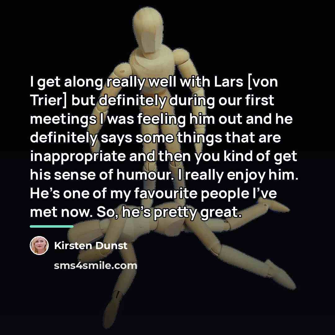 “I get along really well with Lars [von Trier] but…” quote by Kirsten Dunst