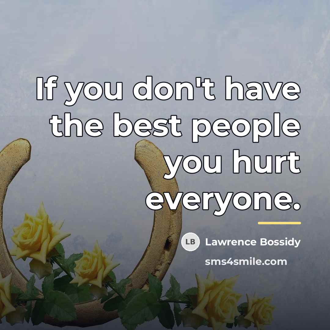 “If you don't have the best people you hurt everyone.…” quote by Lawrence Bossidy