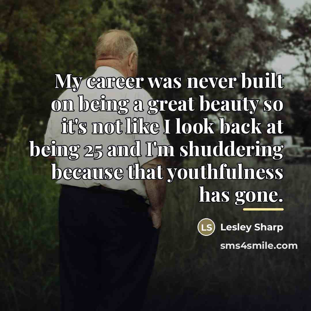 “My career was never built on being a great beauty…” quote by Lesley Sharp