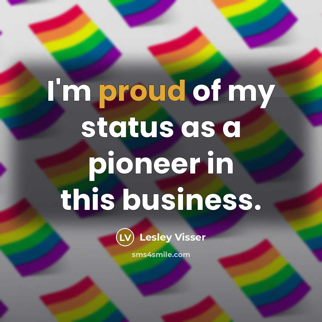“I'm proud of my status as a pioneer in this…” quote by Lesley Visser