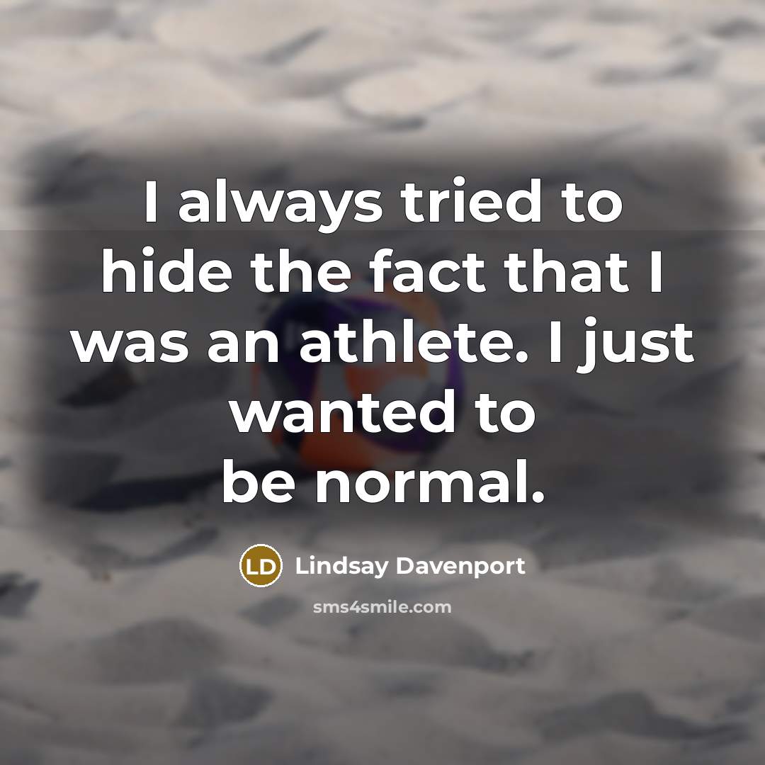 “I always tried to hide the fact that I was…” quote by Lindsay Davenport